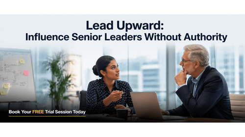 Lead Upward: Influence Senior Leaders Without Authority