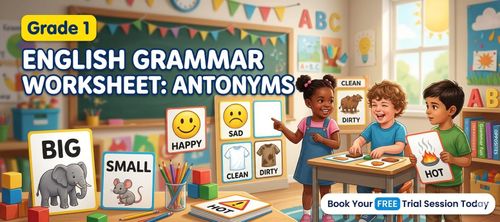 Learn Opposite Words with Class 1 Grammar Worksheets