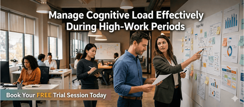 Manage Cognitive Load Effectively During High-Work Periods