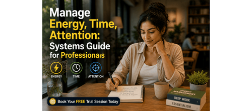 Manage Energy, Time, Attention: Systems Guide for Professionals
