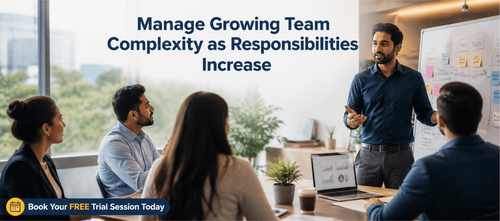 Manage Growing Team Complexity as Responsibilities Increase