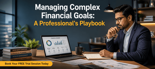 Managing Complex Financial Goals: A Professional’s Playbook
