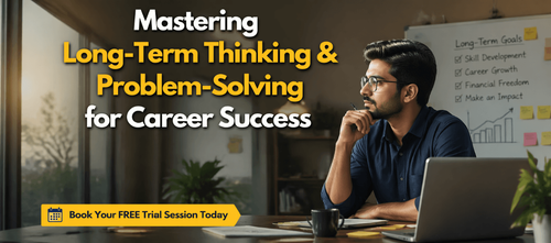 Mastering Long-Term Thinking & Problem-Solving for Career Success