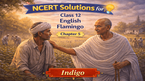 NCERT Solutions for Class 12 English Flamingo Prose Chapter 5