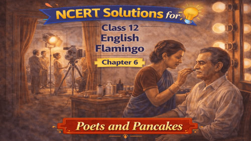 NCERT Solutions for Class 12 English Flamingo Prose Chapter 6