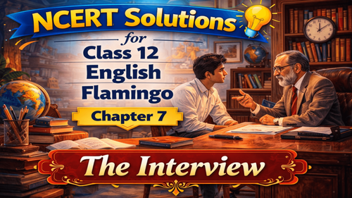 NCERT Solutions for Class 12 English Flamingo Prose Chapter 7