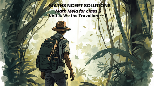 NCERT Solutions for Class 5 Mathematics Math-Mela Chapter 4 We the Travellers – II
