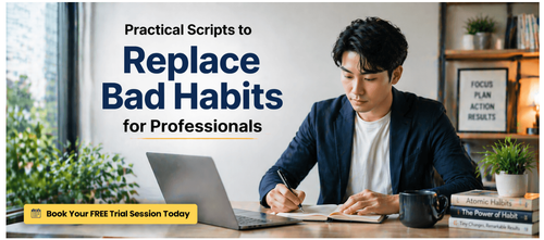 Practical Scripts to Replace Bad Habits for Professionals