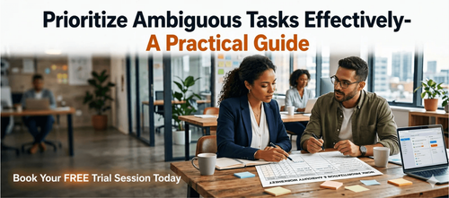 Prioritize Ambiguous Tasks Effectively- A Practical Guide