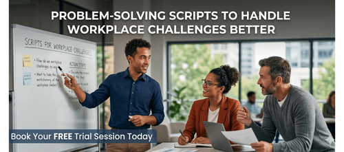 Problem-Solving Scripts to Handle Workplace Challenges Better