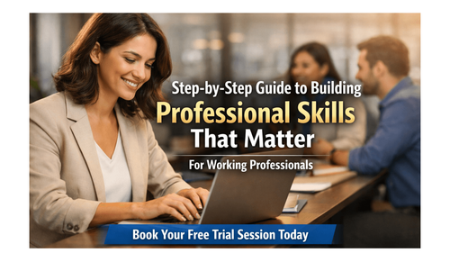 "Step-by-Step Guide to Building Professional Skills That Matter "