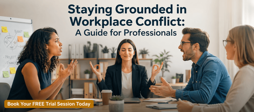 Staying Grounded in Workplace Conflict: A Guide for Professionals