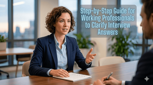 Step-by-Step Guide for Working Professionals to Clarify Interview Answers