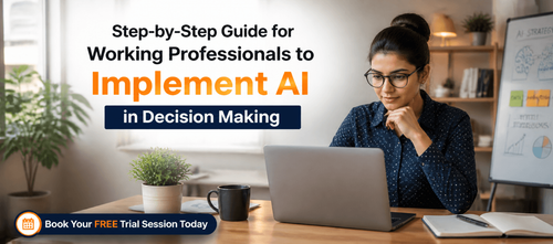 Step-by-Step Guide for Working Professionals to Implement AI in Decision Making