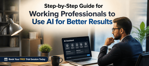 Step-by-Step Guide for Working Professionals to Use AI for Better Results