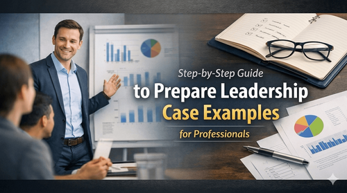 Step-by-Step Guide to Prepare Leadership Case Examples for Professionals