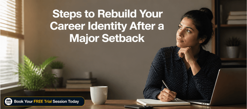 Steps to Rebuild Your Career Identity After a Major Setback