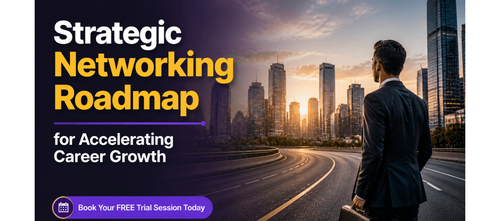 Strategic Networking Roadmap for Accelerating Career Growth