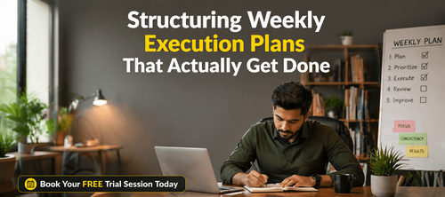 Structuring Weekly Execution Plans That Actually Get Done