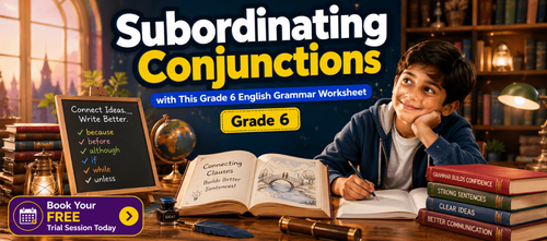 Subordinating Conjunctions Worksheet for Class 6 English Grammar