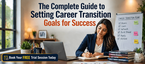 The Complete Guide to Setting Career Transition Goals for Success
