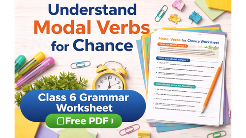 Understand Modal Verbs for Chance | Class 6 Grammar Worksheet [Free PDF]
