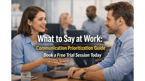 What to Say at Work: Communication Prioritization Guide