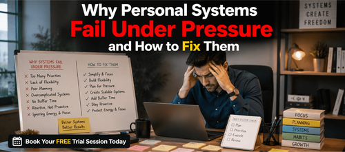 Why Personal Systems Fail Under Pressure and How to Fix Them