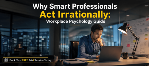 Why Smart Professionals Act Irrationally: Workplace Psychology Guide