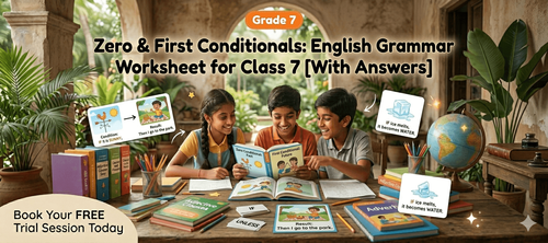 Zero & First Conditionals: English Grammar Worksheet for Class 7 [With Answers]