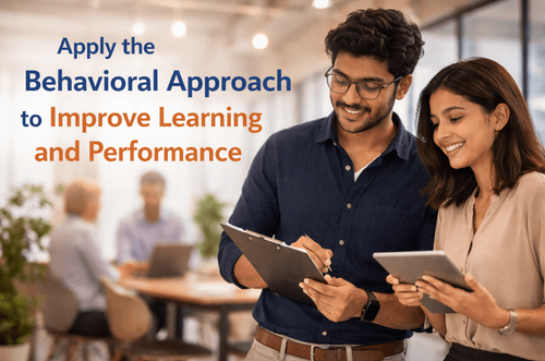 Apply the behavioral approach to improve learning and performance