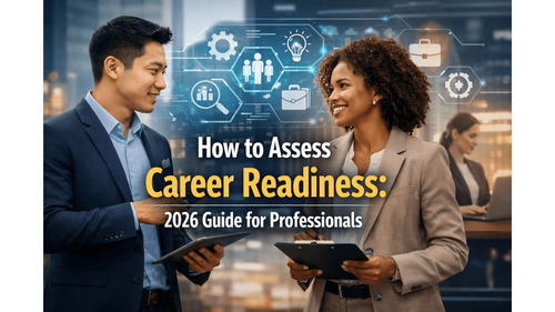 How to Assess Career Readiness: 2026 Guide for Professionals